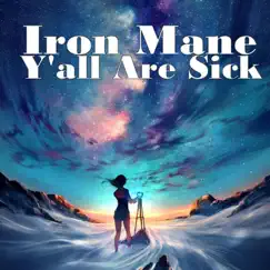 Y'all Are Sick - Single by Iron Mane album reviews, ratings, credits