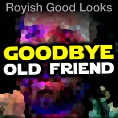 Goodbye Old Friend - Single by Royish Good Looks album reviews, ratings, credits