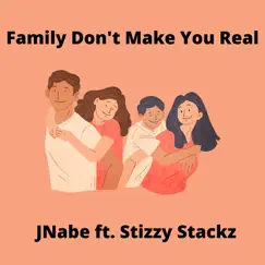 Family Don't Make You Real - Single (feat. Stizzy Stackz) - Single by Jnabe album reviews, ratings, credits
