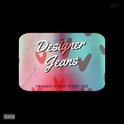 Designer Jeans (feat. True Story Gee) - Single by PK Iman album reviews, ratings, credits