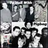 To Hell With Pigbag - Single (feat. Pigbag & Gang of Four) - Single album lyrics, reviews, download