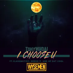 I Choose U (feat. Classmaticc, Dedge P & HP DAT COOL) - Single by WYSEMEN & Tonywhoa! album reviews, ratings, credits