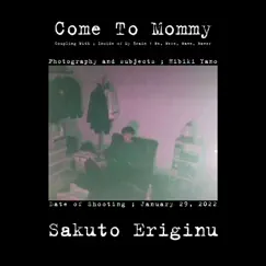 Come To Mommy - Single by Sakuto Eriginu album reviews, ratings, credits