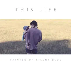 This Life by Painted On Silent Blue album reviews, ratings, credits