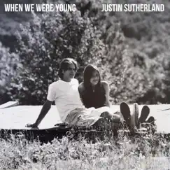 When We Were Young - Single by Justin Sutherland album reviews, ratings, credits