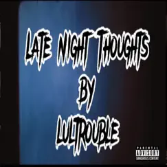 Late Night Thoughts - Single by Lul trouble album reviews, ratings, credits