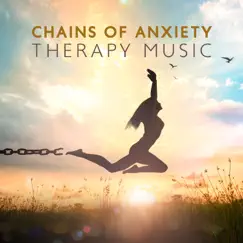 Chains of Anxiety: Therapy Music to Release Stress to Achieve Greater Ease and Joy, Connect to the Stillness and Silence Within by Emotional Healing Intrumental Academy & New Age Anti Stress Universe album reviews, ratings, credits