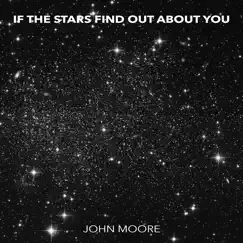 If the Stars Find out About You - Single by John Moore album reviews, ratings, credits