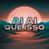 Ai, Ai, Que Isso - Single album lyrics, reviews, download