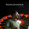 Ranjhana - Single album lyrics, reviews, download