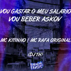 Vou Gastar o Meu Salario Vou Beber Askov - Single by Mc Kitinho, MC Rafa Original & DJ TH album reviews, ratings, credits