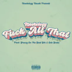 F**k All That - Single by Mackology album reviews, ratings, credits