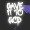 Gave It To God (feat. Darnell Nate & Xay Hill) - Single album lyrics, reviews, download