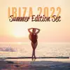 Ibiza 2022: Summer Edition Set & Best of Tropical Deep House Music, Chill Out Mix album lyrics, reviews, download
