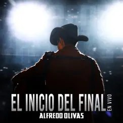 El Inicio Del Final (En Vivo) - Single by Alfredo Olivas album reviews, ratings, credits