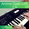 Anime Goes Lofi 1.5 - EP album lyrics, reviews, download