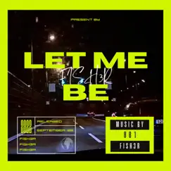 Let Me Be - Single by Fish3r album reviews, ratings, credits