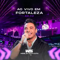 Wesley Safadão Ao Vivo em Fortaleza - EP.02 by Wesley Safadão album reviews, ratings, credits