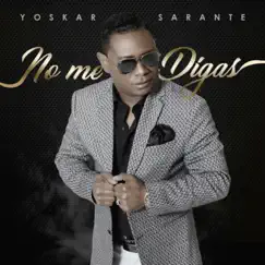 No Me Digas - Single by Yoskar Sarante album reviews, ratings, credits
