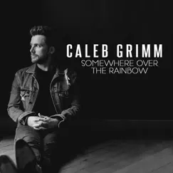 Somewhere over the Rainbow - Single by Caleb Grimm album reviews, ratings, credits