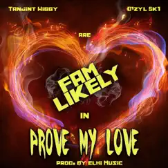 Prove My Love (feat. Tanjint Wiggy & D'zyl 5k1) - Single by Fam Likely album reviews, ratings, credits