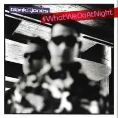 #WhatWeDoAtNight by Blank & Jones album reviews, ratings, credits