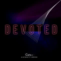 Devoted - Single by Cafe 432 & Antoinette Roberson album reviews, ratings, credits