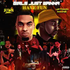 Girls just Wanna Have Fun - Single by Uptown Maine & Jaywin album reviews, ratings, credits