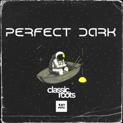 Perfect Dark - Single by Classic Roots album reviews, ratings, credits