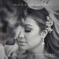That's What Love Is - Single by Alexandra Kay album reviews, ratings, credits