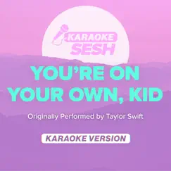 You're on Your Own, Kid (Originally Performed by Taylor Swift) [Karaoke Version] - Single by Karaoke SESH album reviews, ratings, credits