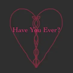 Have You Ever ? Song Lyrics