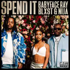 Spend It - Single by Babyface Ray, Blxst & Nija album reviews, ratings, credits