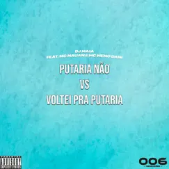 Putaria não vs voltei pra putaria (feat. Mc Nauan & MC Meno Dani) - Single by DJ Maia Ofc album reviews, ratings, credits