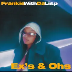 Ex's & Ohs - Single by Frankie With Da Lisp album reviews, ratings, credits