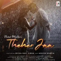 Theher Jaa (feat. Richa Ravi Sinha,Ashish Bhatia) - Single by Palak Muchhal album reviews, ratings, credits