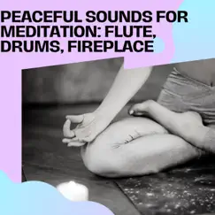 Peaceful Sounds for Meditation: Flute, Drums, Fireplace by Nature Meditation Channel & Guided Meditation album reviews, ratings, credits