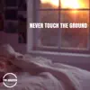 Never Touch the Ground - Single album lyrics, reviews, download