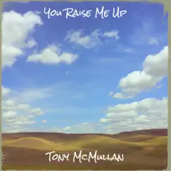 You Raise Me Up - Single by Tony McMullan album reviews, ratings, credits