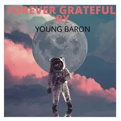 Forever Grateful - Single by Young Baron album reviews, ratings, credits