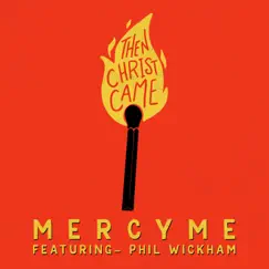 Then Christ Came (feat. Phil Wickham) Song Lyrics