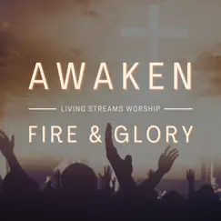 Awaken (Fire & Glory) (feat. Angus Woodhead) - Single by Living Streams Worship album reviews, ratings, credits