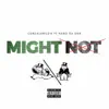 Might Not (feat. Nabo da One) - Single album lyrics, reviews, download