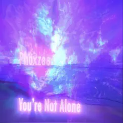 You're Not Alone - Single by Phoxzee album reviews, ratings, credits