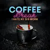 Coffee Break (I Hate My 9-5 Work) [feat. Patrik Panda] - Single album lyrics, reviews, download