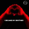 I Became My Brother - Single album lyrics, reviews, download