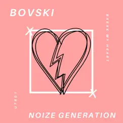 Break My Heart - Single by Bovski & Noize Generation album reviews, ratings, credits