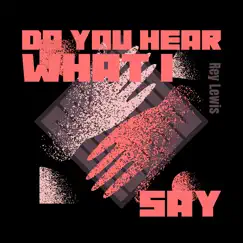 Do You Hear What I Say - Single by Rey Lewis album reviews, ratings, credits