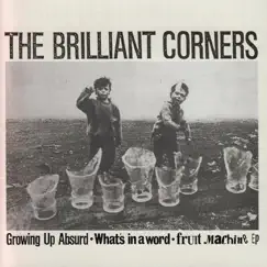 Growing up Absurd/What's in a Word/Fruit Machine EP by The Brilliant Corners album reviews, ratings, credits