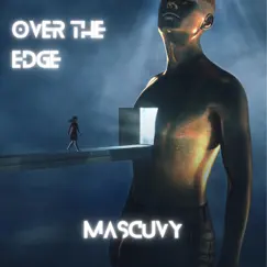 Over the Edge - Single by Mascuvy album reviews, ratings, credits